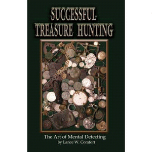 Successful Treasure Hunting The Art of Metal Detecting by: Lance Comfort