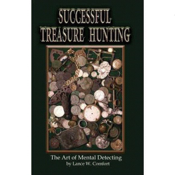 Successful Treasure Hunting The Art of Metal Detecting by: Lance Comfort